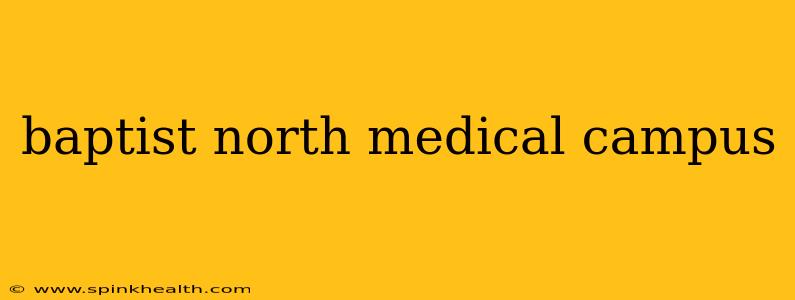 baptist north medical campus