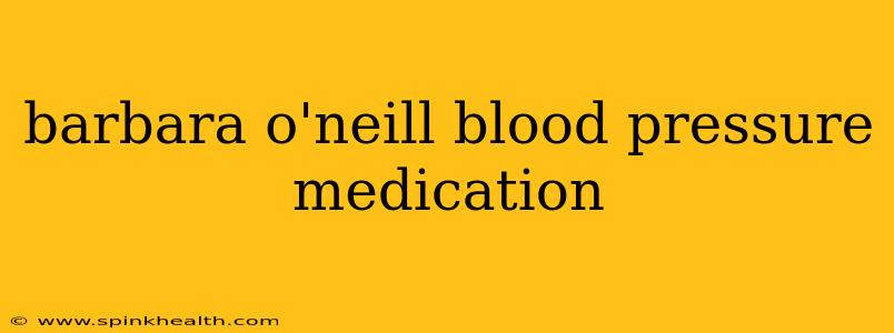 barbara o'neill blood pressure medication