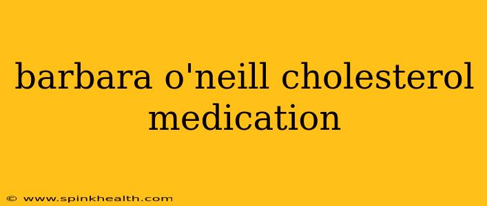 barbara o'neill cholesterol medication