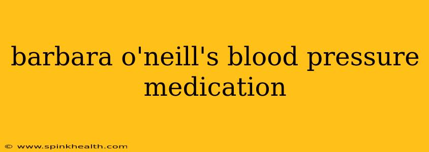barbara o'neill's blood pressure medication