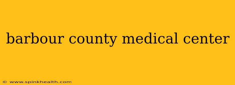 barbour county medical center