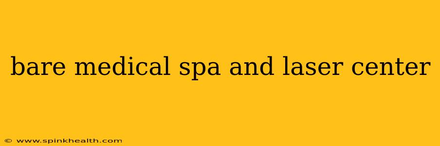 bare medical spa and laser center