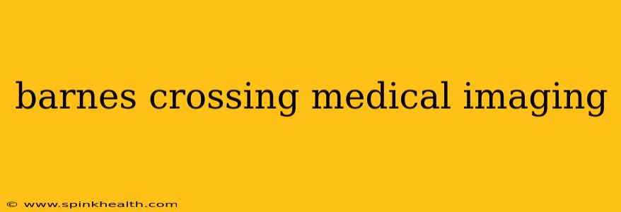 barnes crossing medical imaging