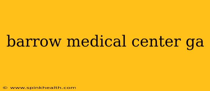 barrow medical center ga