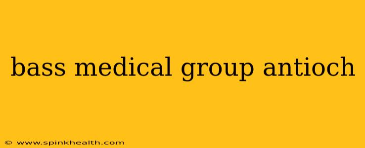 bass medical group antioch