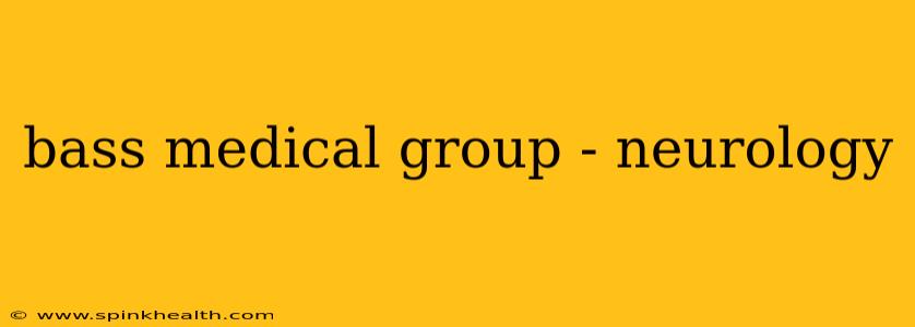 bass medical group - neurology