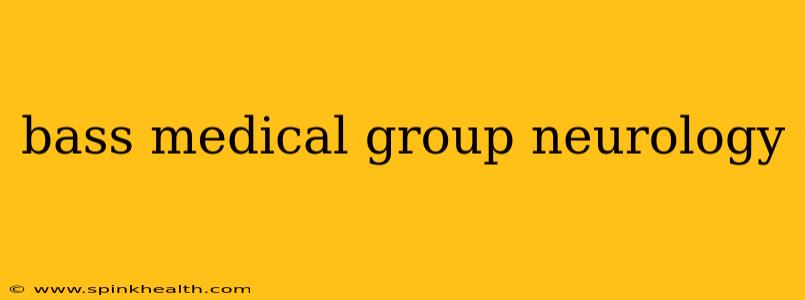 bass medical group neurology