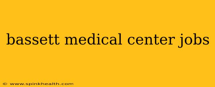 bassett medical center jobs