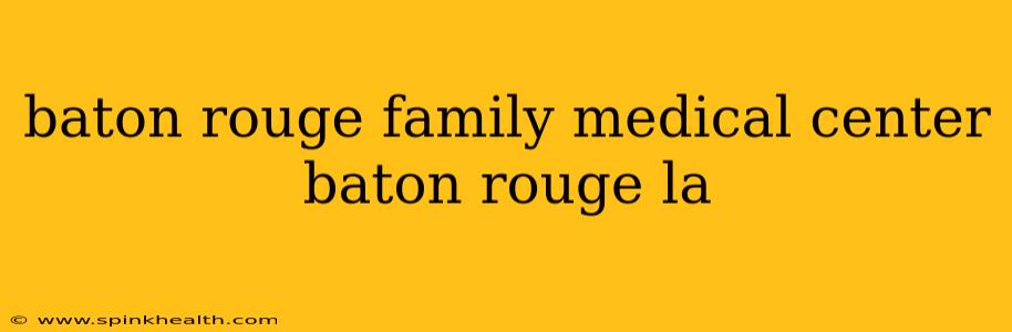 baton rouge family medical center baton rouge la