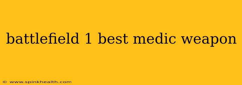battlefield 1 best medic weapon