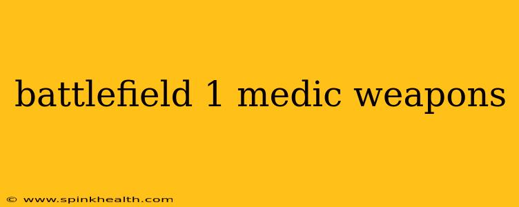 battlefield 1 medic weapons