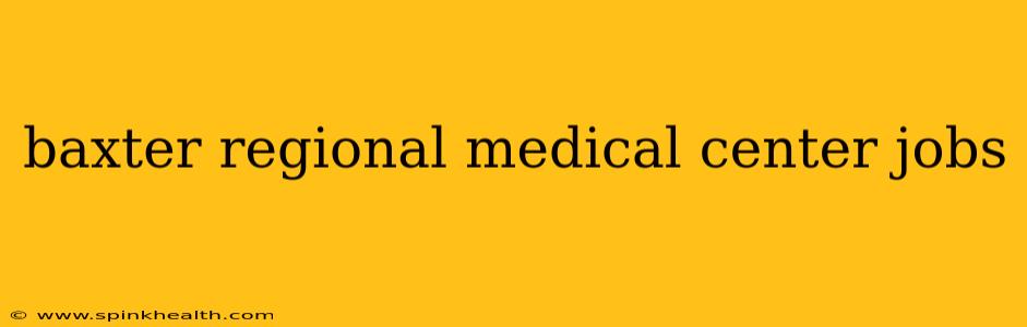 baxter regional medical center jobs