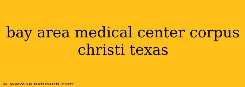 bay area medical center corpus christi texas