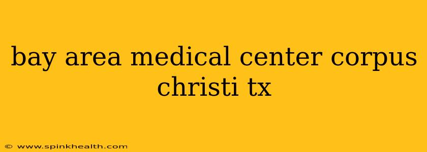 bay area medical center corpus christi tx
