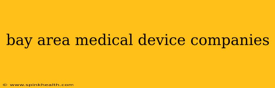 bay area medical device companies