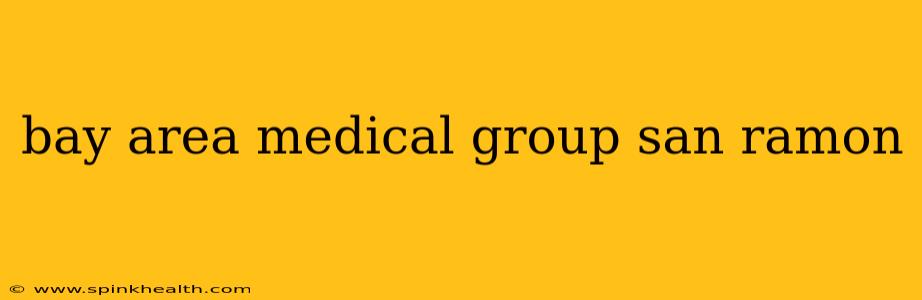 bay area medical group san ramon