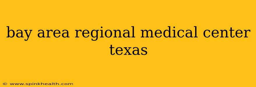 bay area regional medical center texas