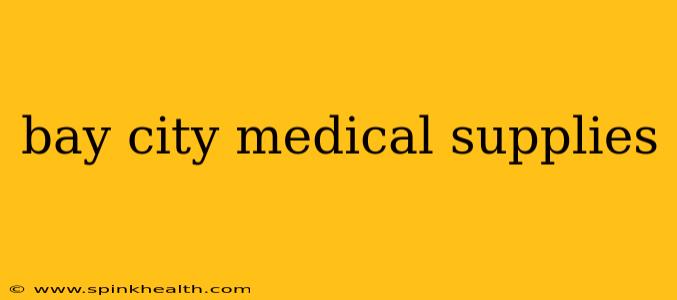 bay city medical supplies