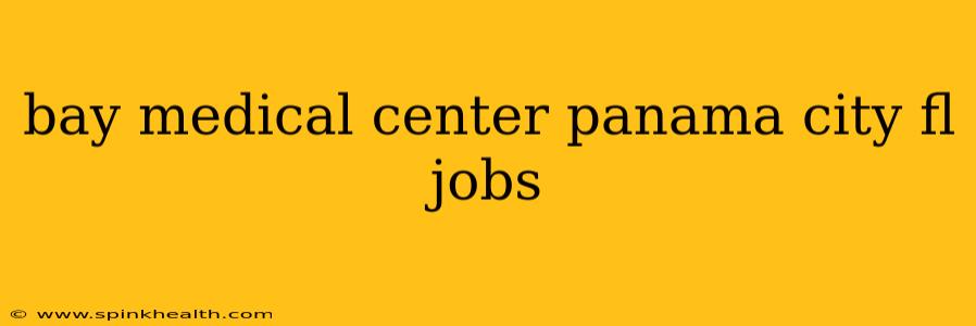bay medical center panama city fl jobs