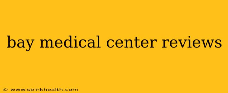 bay medical center reviews