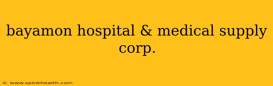 bayamon hospital & medical supply corp.