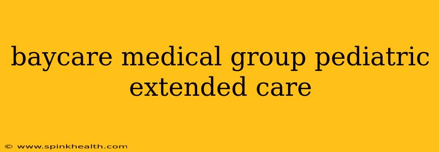 baycare medical group pediatric extended care
