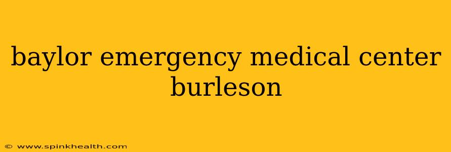 baylor emergency medical center burleson