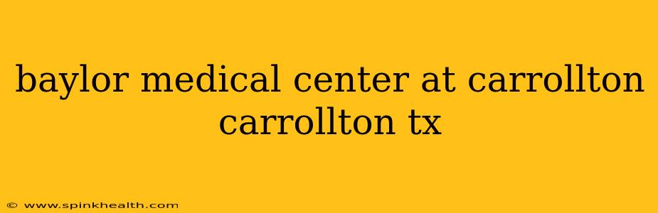 baylor medical center at carrollton carrollton tx