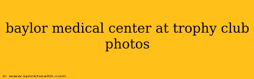 baylor medical center at trophy club photos