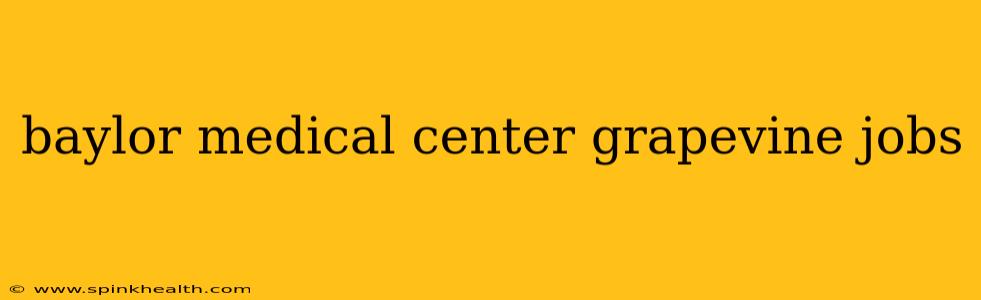 baylor medical center grapevine jobs