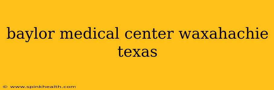 baylor medical center waxahachie texas