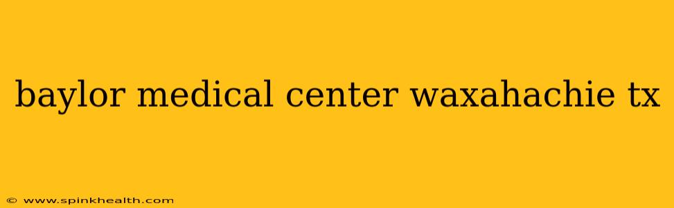 baylor medical center waxahachie tx
