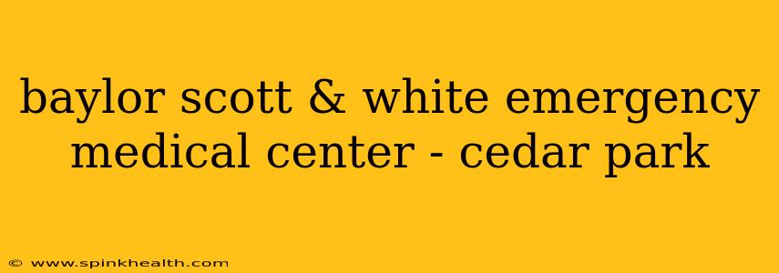 baylor scott & white emergency medical center - cedar park
