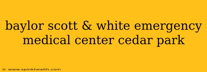 baylor scott & white emergency medical center cedar park