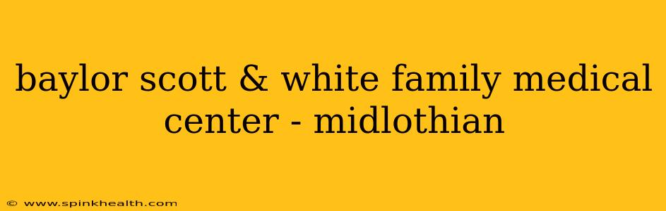 baylor scott & white family medical center - midlothian