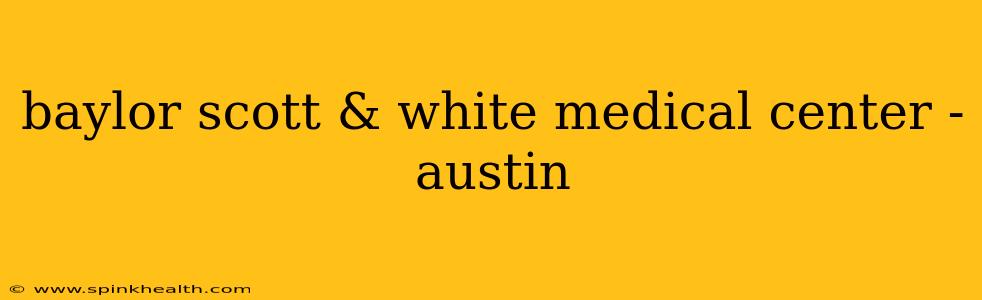 baylor scott & white medical center - austin