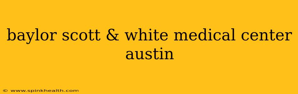 baylor scott & white medical center austin