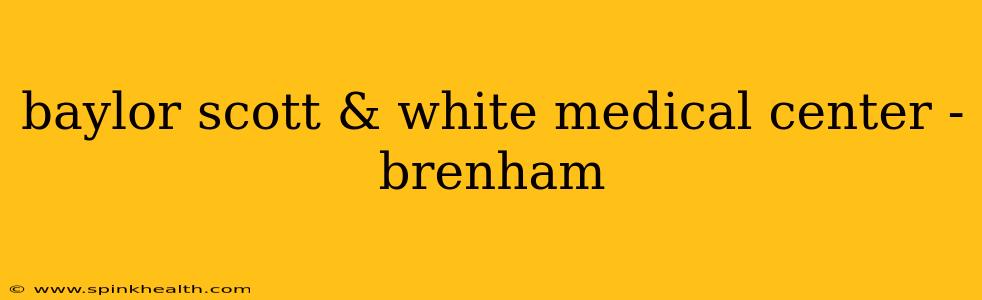 baylor scott & white medical center - brenham