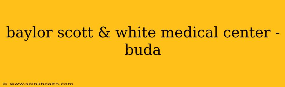 baylor scott & white medical center - buda