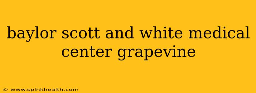 baylor scott and white medical center grapevine