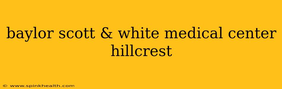 baylor scott & white medical center hillcrest