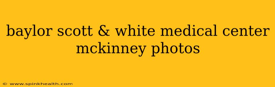 baylor scott & white medical center mckinney photos