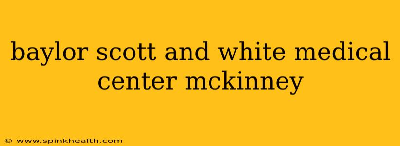 baylor scott and white medical center mckinney