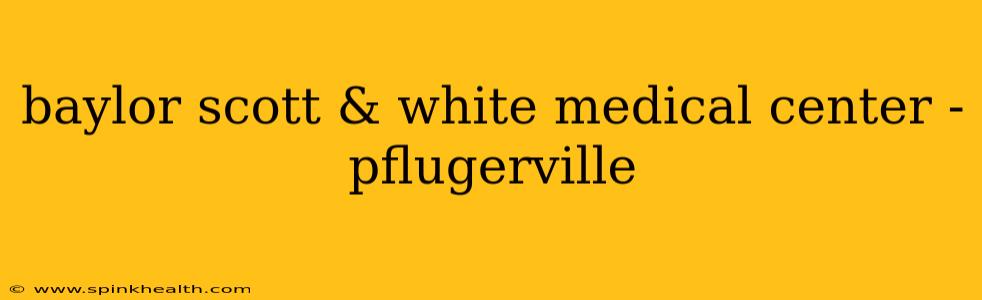 baylor scott & white medical center - pflugerville