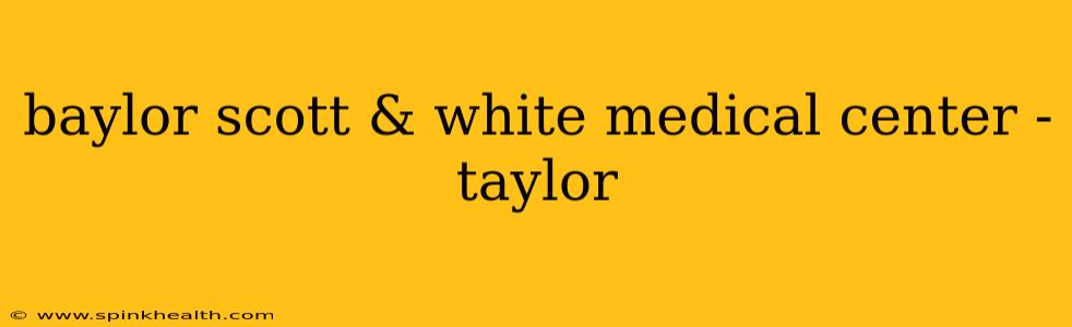 baylor scott & white medical center - taylor