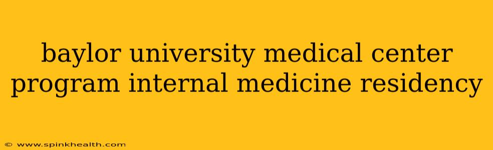 baylor university medical center program internal medicine residency