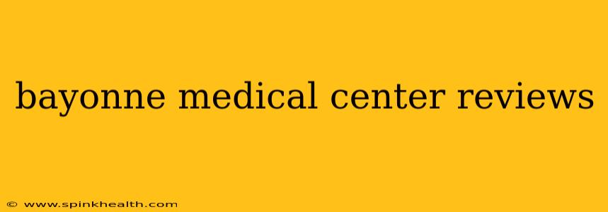 bayonne medical center reviews
