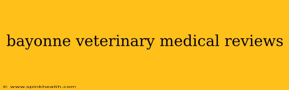 bayonne veterinary medical reviews
