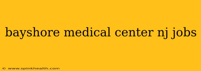 bayshore medical center nj jobs