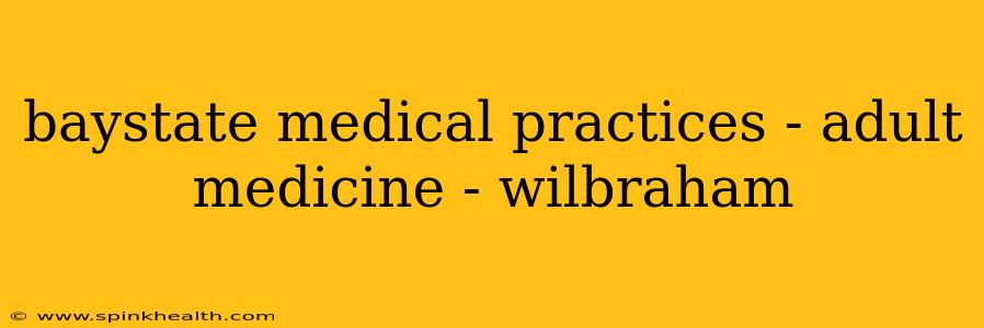 baystate medical practices - adult medicine - wilbraham